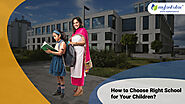 How to Choose Right School for Your Children: Step-by-Step Preparation Tips