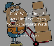 Don't Waste Time! 5 Facts Until You Reach Your Removalists Perth