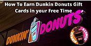 How To Earn Dunkin Donuts Gift Cards in your Free Time