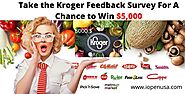 Take the Kroger Feedback Survey For a Chance to Win $5,000