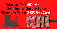 Take the Longhorn Steakhouse Satisfaction Survey For a Chance to Win a $ 100 Gift Card