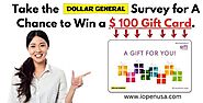 Take the Dollar General Survey for a Chance to Win a $ 100 Gift Card