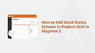 How To Add Stock Status Column In Product Grid In Magento 2