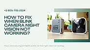 Blink Camera Night Vision Stopped Working? Reach 1-8057912114 Blink Phone Number