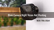 Why Blink Camera Night Vision Not Working? 1-8057912114 Blink Camera Not Working