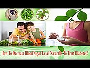 How To Decrease Blood Sugar Level Naturally To Treat Diabetes?