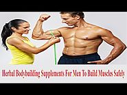 Herbal Bodybuilding Supplements For Men To Build Muscles Safely