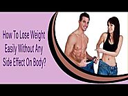 How To Lose Weight Easily Without Any Side Effect On Body?