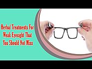 Herbal Treatments For Weak Eyesight That You Should Not Miss