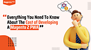 Everything You Need To Know About The Cost of Developing A Magento 2 PWA