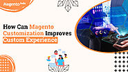 How Can Magento Customization Improves Custom Experience