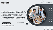 Latest Market Growth in Hotel and Hospitality Management Software | by Opsyte | Jul, 2022 | Medium