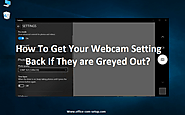 How To Get Your Webcam Setting Back If They are Greyed Out?