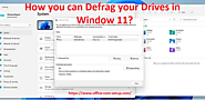 How you can Defrag your Drives in Window 11? - WWW.OFFICE.COM/SETUP