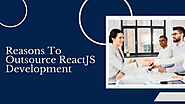 Reasons To Outsource ReactJS Development