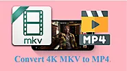 How to Convert 4K MKV to MP4 Videos Fast and Easily?