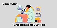Transport In Plants MCQ Test and Online Quiz