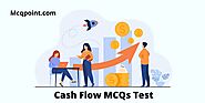 50+ Cash Flow MCQ Test and Online Quiz - MCQPoint