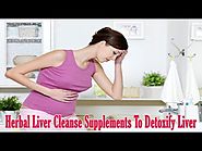Best Herbal Liver Cleanse Supplements To Detoxify Liver Naturally
