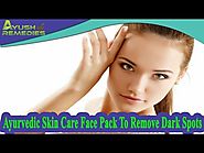 Ayurvedic Skin Care Face Pack To Remove Dark Spots And Wrinkles