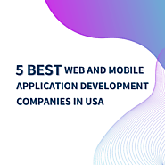 5 Best Web and Mobile Application Development Companies in USA