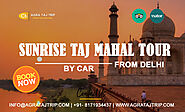 Sunrise Taj Mahal Tour by car from Delhi | Same day Taj Mahal Sunrise trip