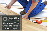 Can You Tile Over Parquet Flooring? - Best Tile & Flooring