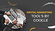 Top Free Digital Marketing Tools By Google For Your Business