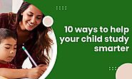 Here are 10 ways to help your child study smarter