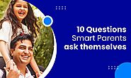 10 questions Smart Parents ask themselves
