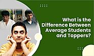 What is the Difference Between Average Students and Toppers?