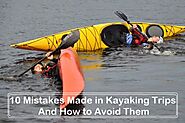 10 Mistakes Made In Kayaking Trips And How To Avoid Them For The Beginner