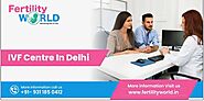 Best IVF Centre in Delhi | FertilityWorld