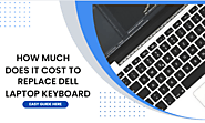 How Much Does it Cost to Replace Dell Laptop Keyboard?