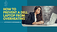 Resolved: How to Prevent a Dell Laptop from Overheating?