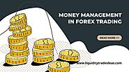 Money Management In Forex Trading. - Liquidity Trade Ideas
