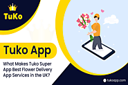 What Makes Tuko Super App the UK's Best Flower Delivery App?