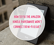 How to Fix the Amazon Kindle Paperwhite Won't Connect to Wi-Fi Issue?