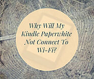 Why Will My Kindle Paperwhite Not Connect To Wi-Fi?