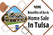 Top Benefits of an As-Is Home Sale in Tulsa, Oklahoma