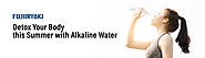 DETOX YOUR BODY NATURALLY WITH ALKALINE WATER THIS SUMMER