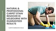 Natural & Professional Carpet Stain Remover in Melbourne With Guaranteed Results