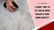 3 Smart Tips to Get Rid of Dried Grease Stains from Carpet?