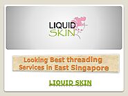 Looking Best threading Services in East Singapore