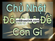 Chiêm bao ngày chủ nhật đánh con gì dễ trúng Vn88 Hà Nội