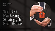 What Is The Best Marketing Strategy in Real Estate?