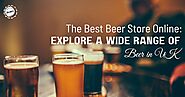 The Best Beer Store Online: Explore a Wide Range of Beer in UK