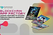 Blockchain App Factory’s Creative NFT Marketing Strategy has Lifted Web3 Startups to Another Level! - World News Repo...