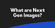 What are Next Gen Images? - HeyTony