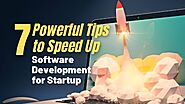 7 Powerful Tips to Speed Up Software Development for Startups